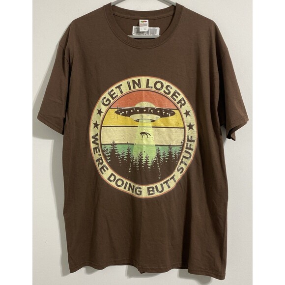 Fruit of the Loom Other - Get In Loser We're Doing Butt Stuff Alien UFO T-shirt Men's Women's Adult Funny